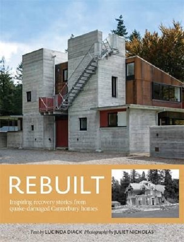 Rebuilt: Inspiring Recovery Stories from Quake-damaged Canterbury Homes
